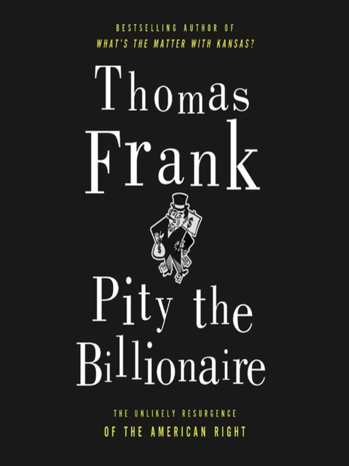 Title details for Pity the Billionaire by Thomas Frank - Available
